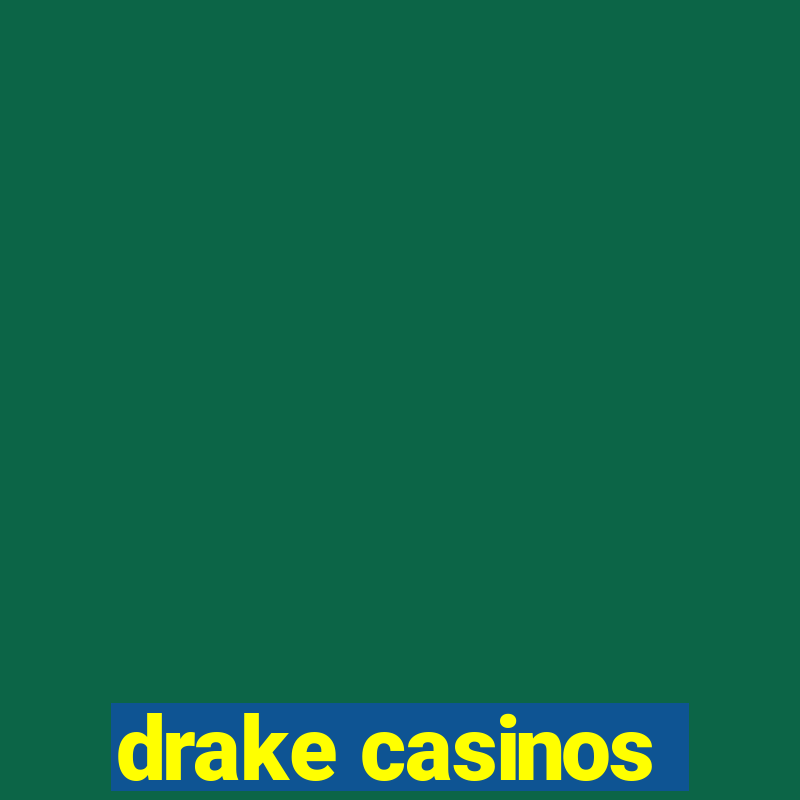 drake casinos