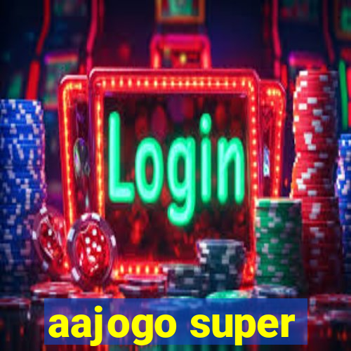 aajogo super