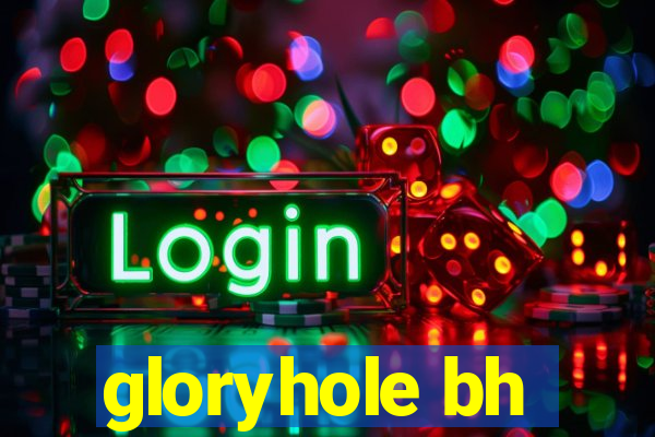 gloryhole bh