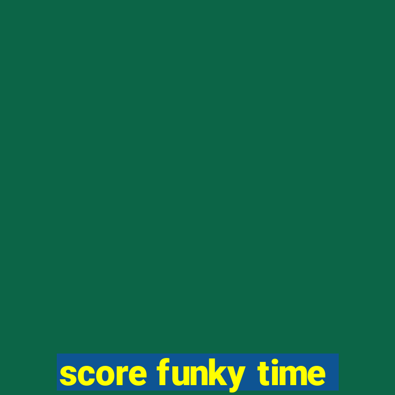 score funky time