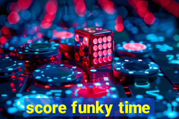 score funky time