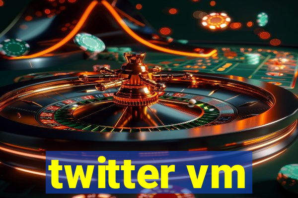 twitter vm