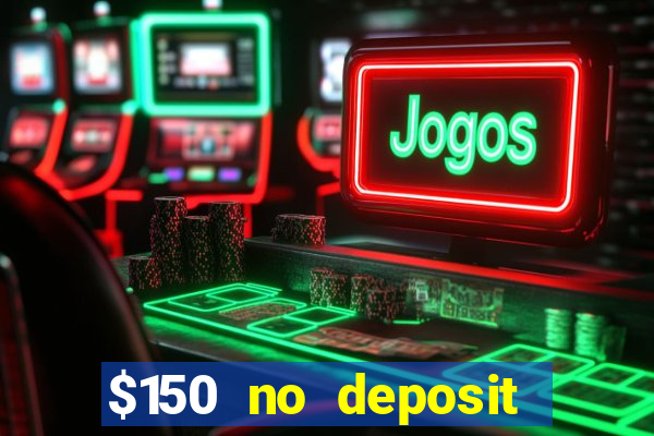 $150 no deposit bonus codes captain jack casino