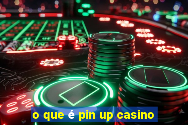 o que é pin up casino