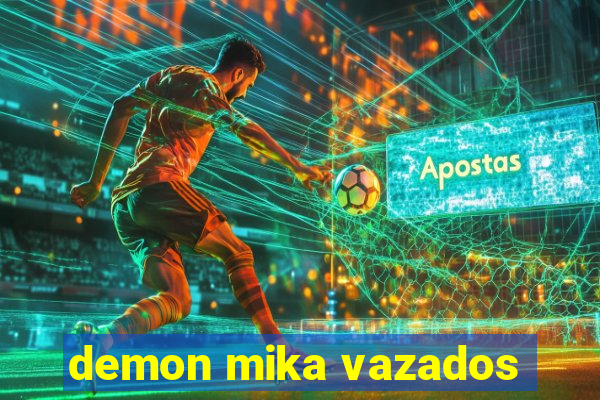 demon mika vazados