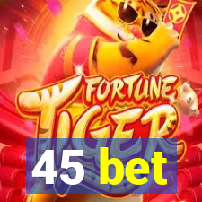 45 bet