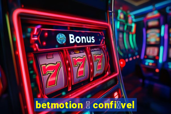 betmotion 茅 confi谩vel