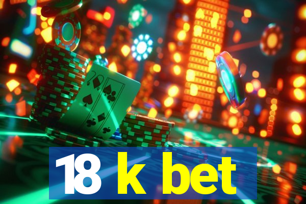 18 k bet