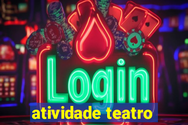 atividade teatro