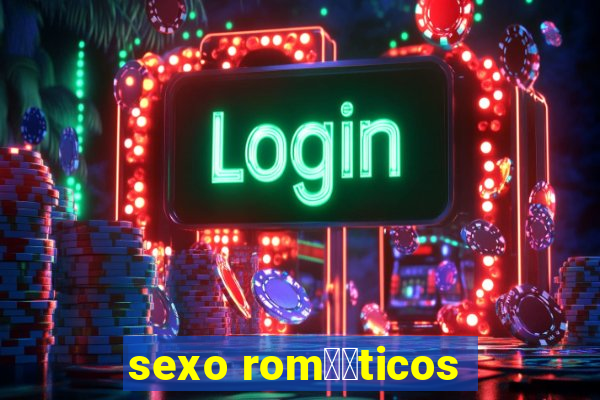 sexo rom鑺抧ticos