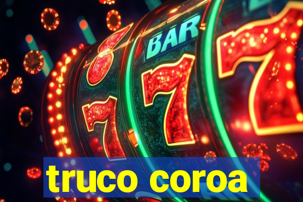 truco coroa