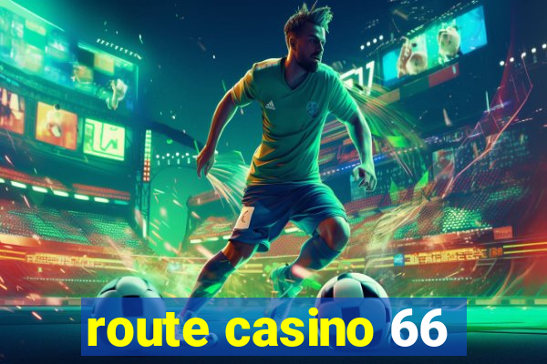 route casino 66