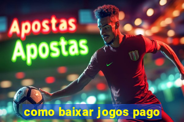 como baixar jogos pago