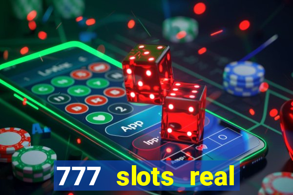 777 slots real casino real money