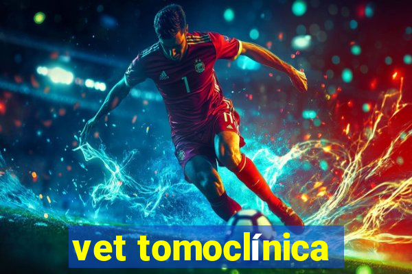 vet tomoclínica