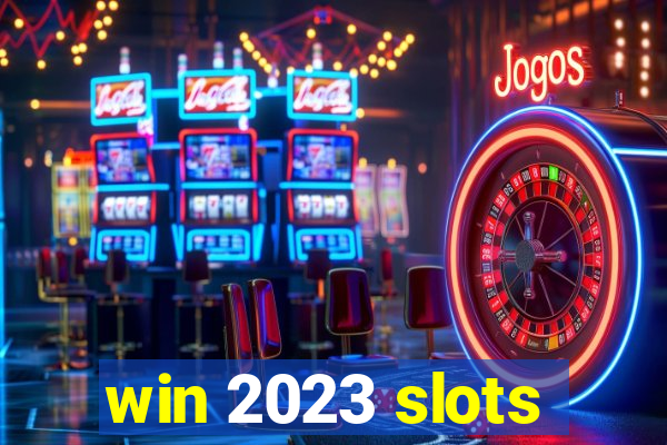 win 2023 slots