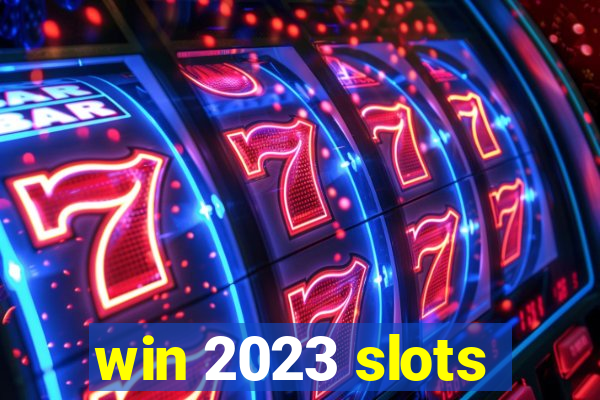 win 2023 slots