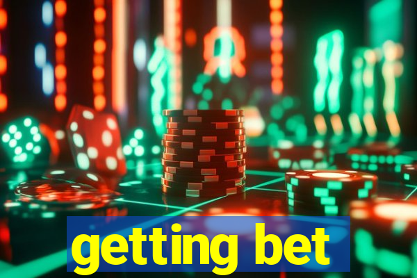 getting bet