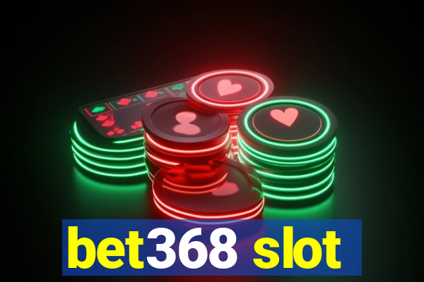 bet368 slot