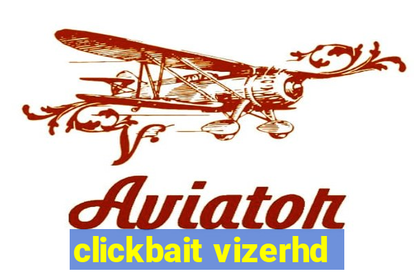 clickbait vizerhd