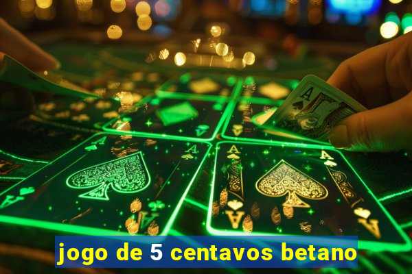 jogo de 5 centavos betano