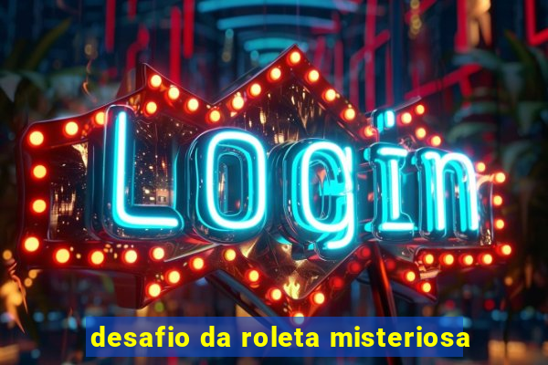 desafio da roleta misteriosa