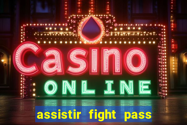 assistir fight pass ao vivo