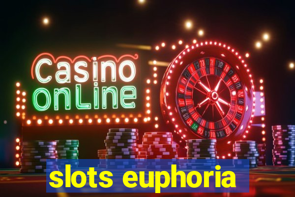 slots euphoria