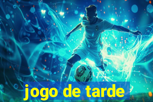 jogo de tarde