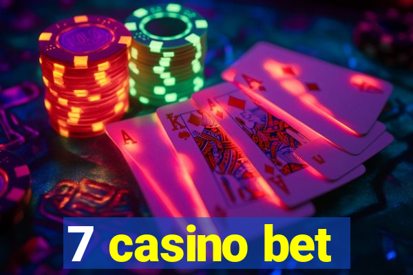 7 casino bet