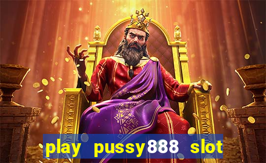 play pussy888 slot game malaysia