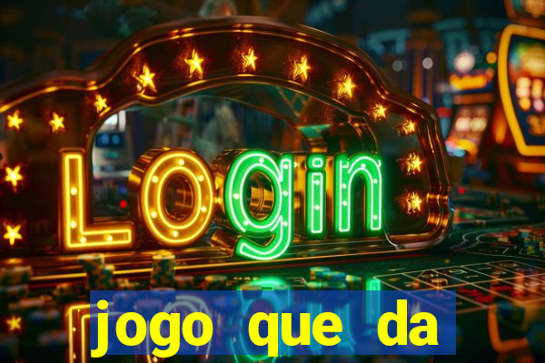 jogo que da dinheiro na hora