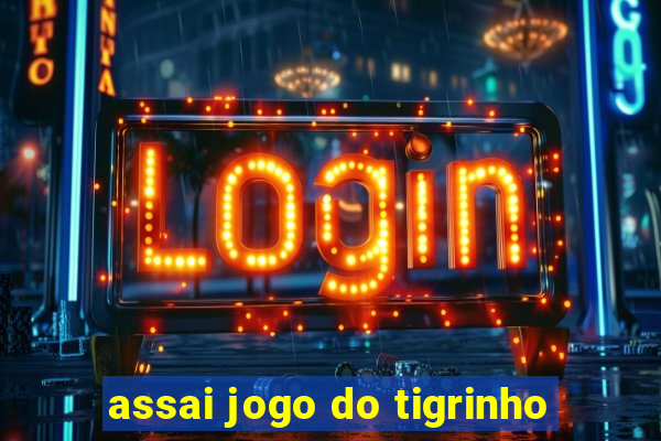 assai jogo do tigrinho