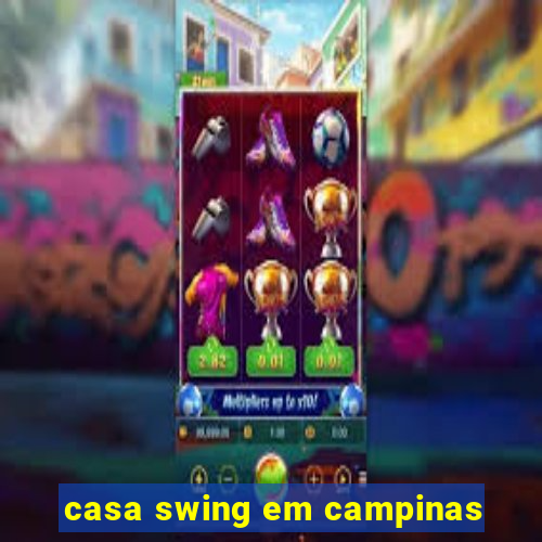 casa swing em campinas