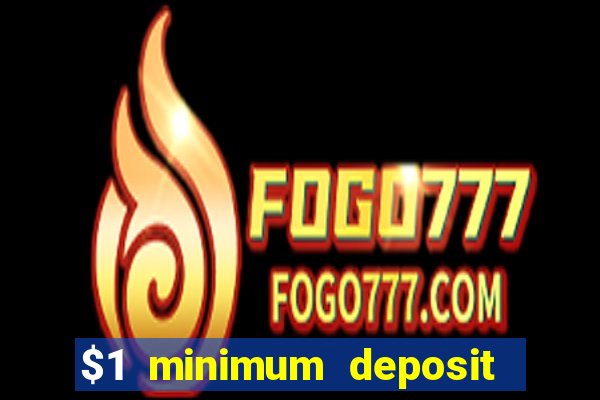 $1 minimum deposit online casino