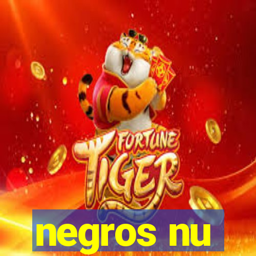 negros nu