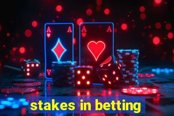 stakes in betting