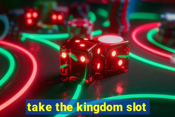 take the kingdom slot