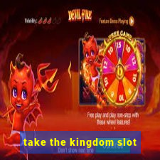 take the kingdom slot