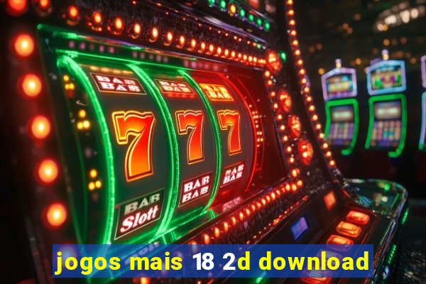 jogos mais 18 2d download