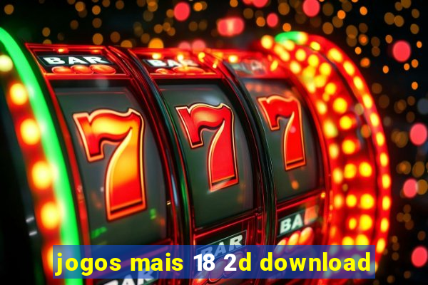 jogos mais 18 2d download