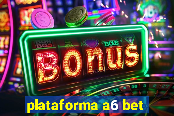 plataforma a6 bet