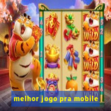 melhor jogo pra mobile