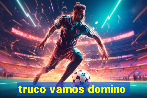 truco vamos domino