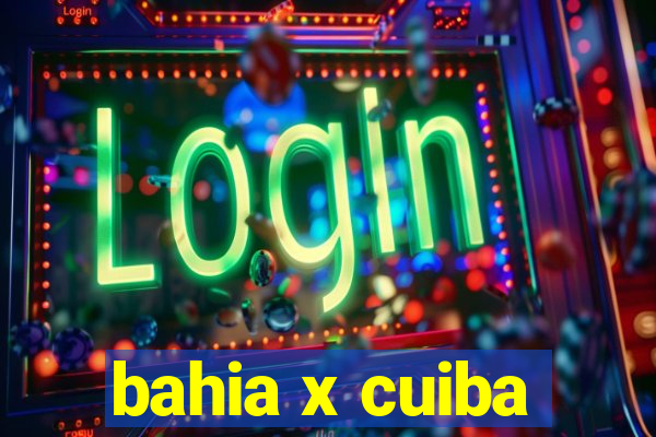 bahia x cuiba