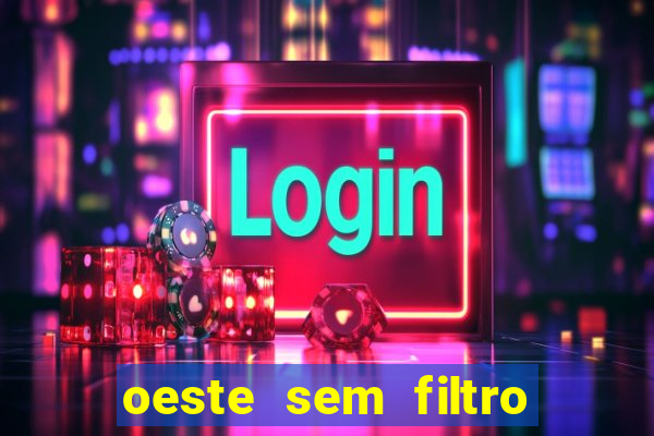 oeste sem filtro ao vivo