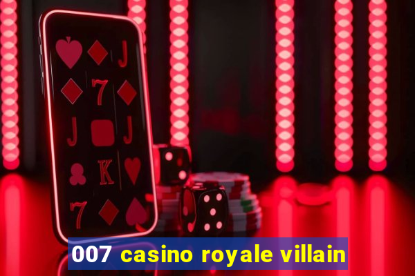 007 casino royale villain