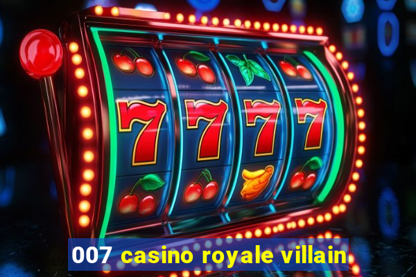 007 casino royale villain