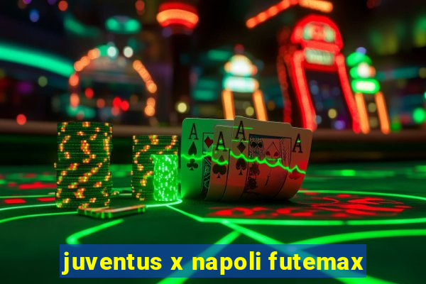 juventus x napoli futemax