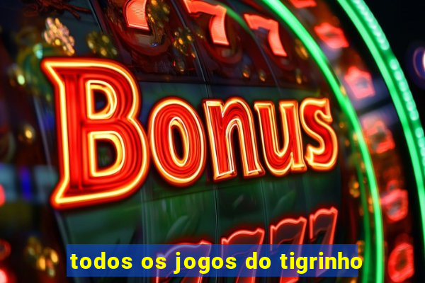 todos os jogos do tigrinho